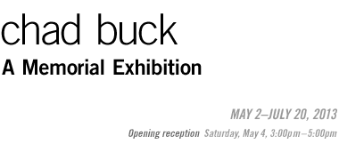 Chad Buck: A Memorial Exhibition