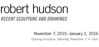 Robert Hudson: Recent Sculpture and Drawings