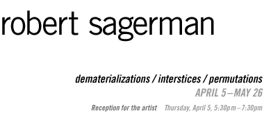 Robert Sagerman: dematerializations / interstices / permutations