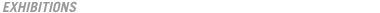 EXHIBITIONS
